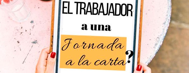 ¿Puedes tener en tu empresa una «Jornada a la Carta»? ¿Puedes tener en tu empresa una «Jornada a la Carta»?}